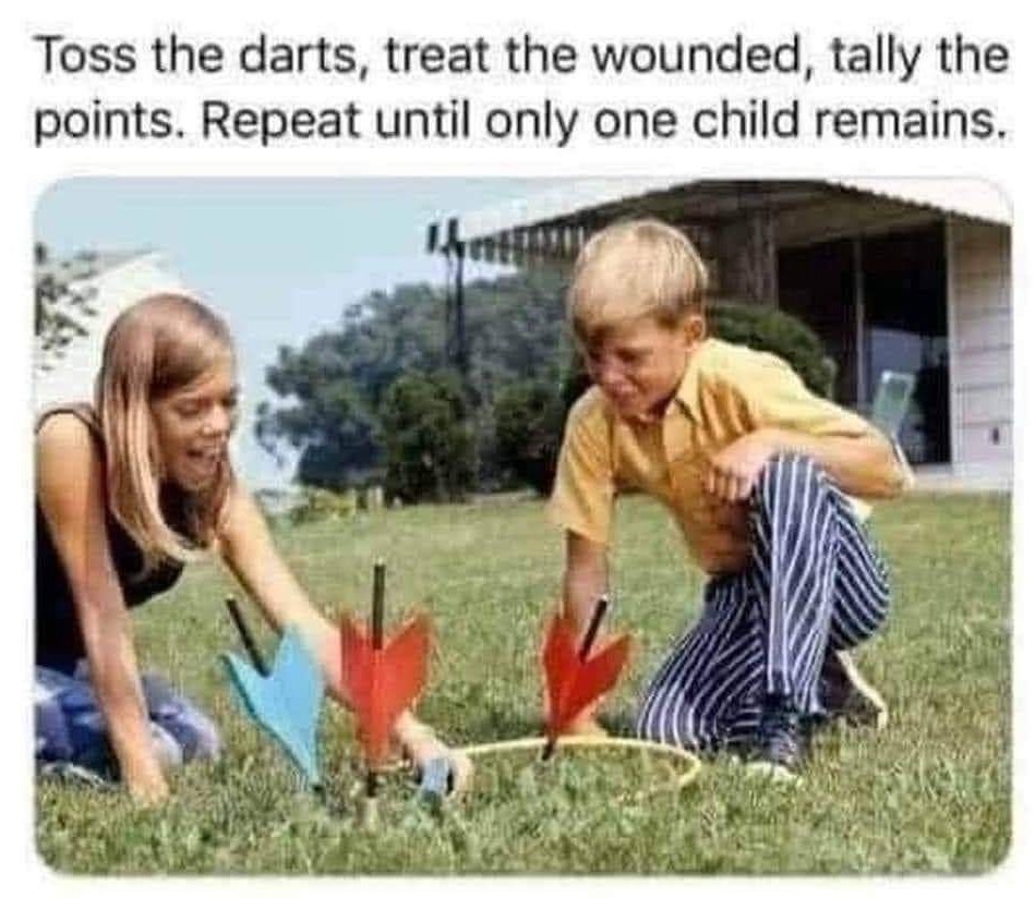 What a time to be alive…lawn darts! – meme