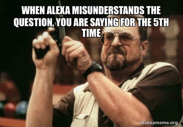 I had just about enough with Alexa – meme