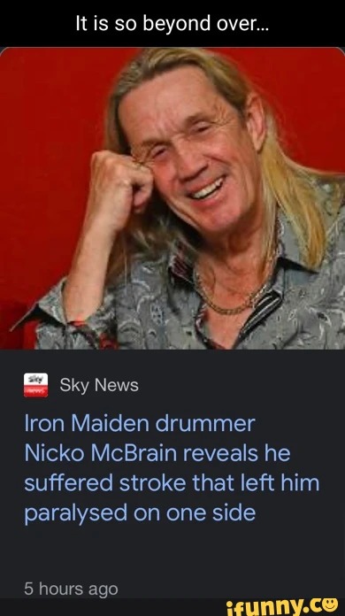 Sky News Iron Maiden drummer Nicko McBrain reveals he suffered stroke that left him paralysed on one side – meme