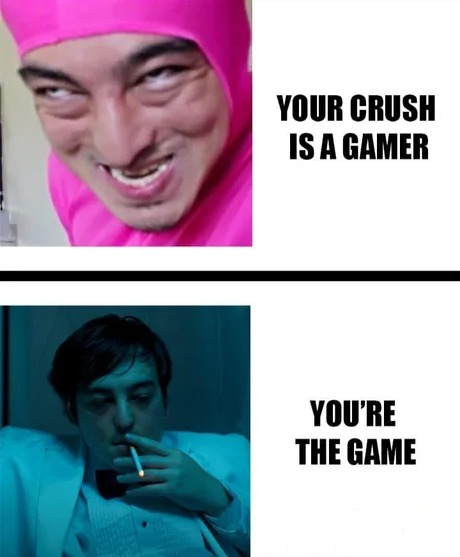 Your crush is a gamer – meme