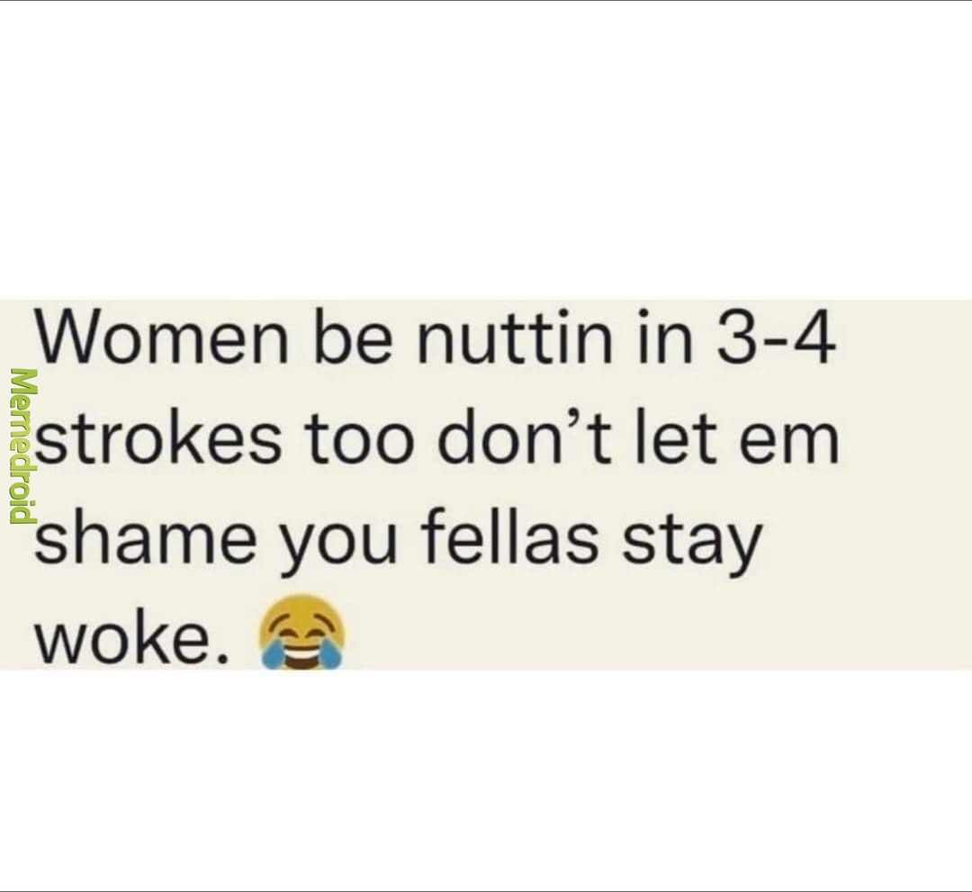 3 strokes and they be crying lmao – meme