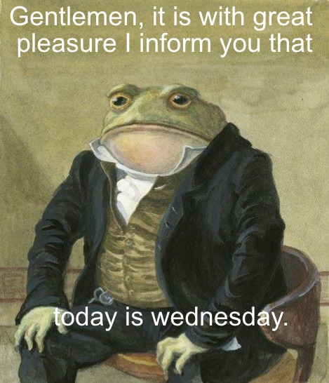 IT IS WEDNESDAY MY DUDES AAAAAAAAAAA – meme