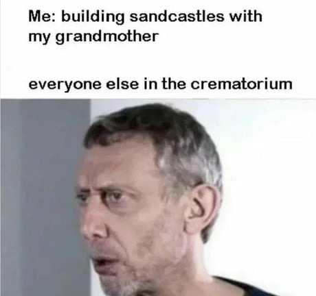 we built sandcastles that washed away – meme