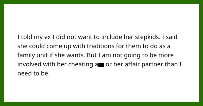 Entitled Cheater Expects Ex-Husband to Babysit Her Affair Partner’s Kids and Include Them In ‘Family Traditions’