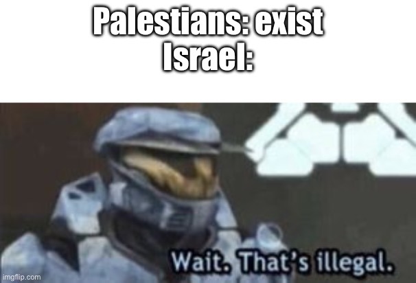 Israel isn’t so much a country as it is a ethnic cleansing operation. – meme