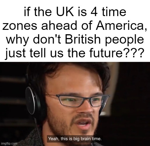 WhY dOn’T bRiTs JuSt TeLL Us thE fUtUrE?!?!11?