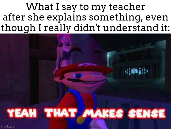 You just dont want to look dumb in front of the teacher