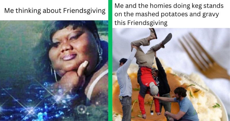 25 Friendsgiving Memes for Hungry Homies Riding the Gravy Train Every Night During Thanksgiving Week