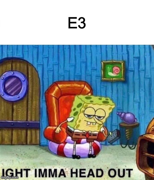 E3 heading out – meme