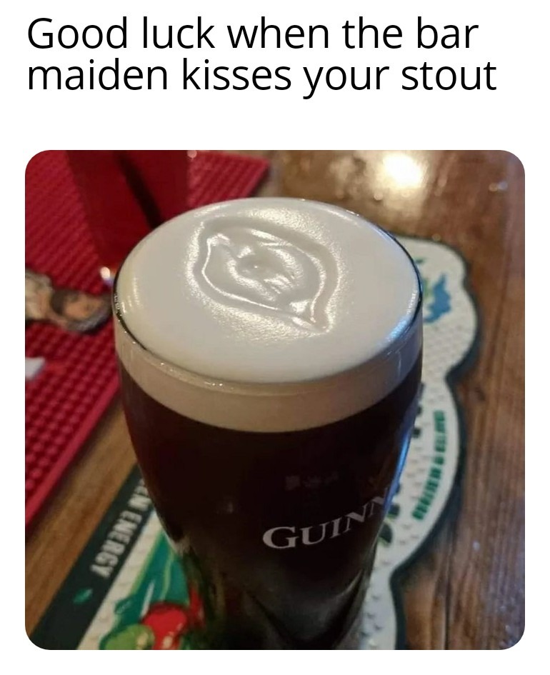 When the head of your stout touches her lips…is that a pendejo in my beer? – meme