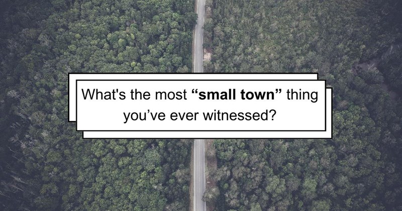 Suburban Dwellers Gather Online to Spill the Tea on the Most Small Town Things They’ve Ever Witnessed