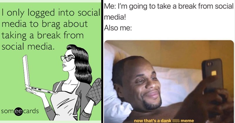 25+ Relatable Memes For Anyone Who Needs to Take a Social Media Break