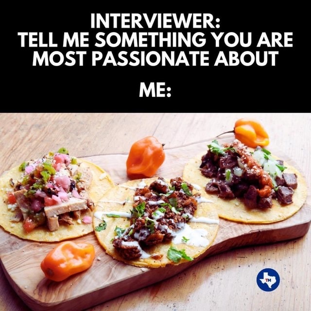 Yep.  Tacos! – meme