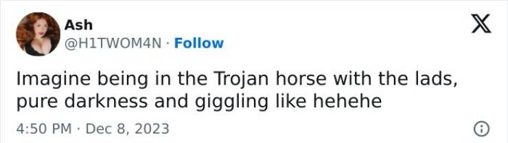 Imagine in the Trojan horse with the personal hygiene of that time period. – meme