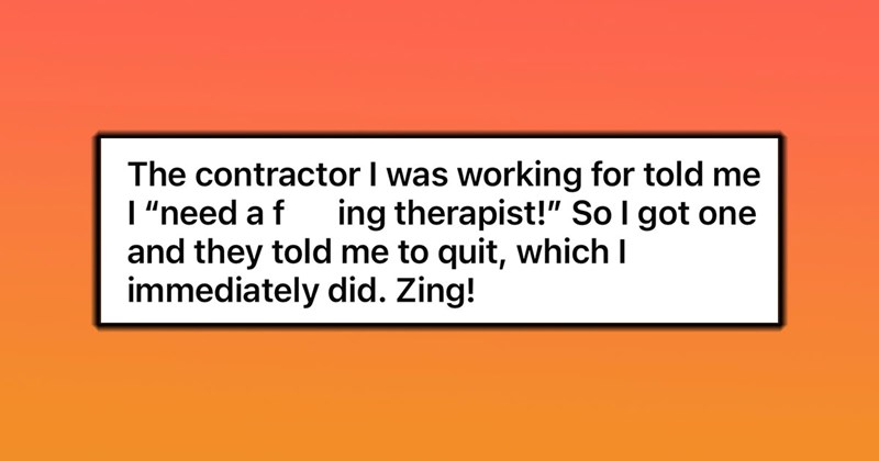 Boss Tells Overworked Contractor to Get a Therapist, It Majorly Backfires