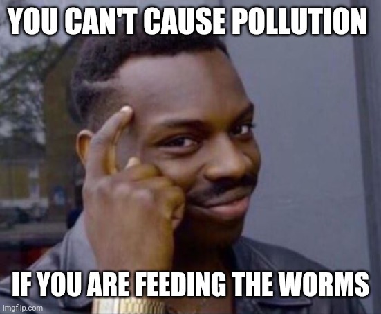 We all know the worms must be fed – meme