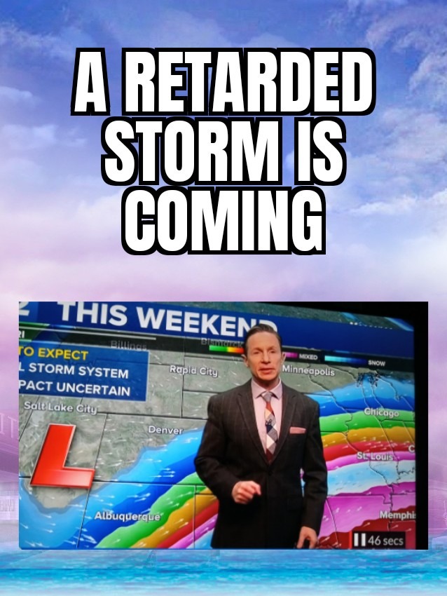 Itll rain retards – meme