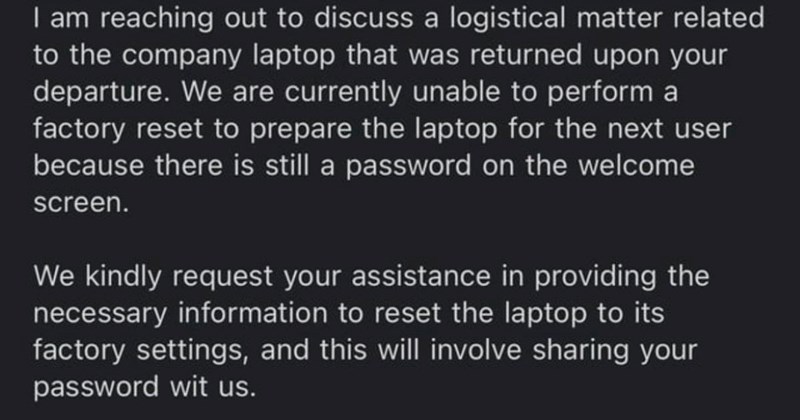 Company begs employee to tell them his work laptop’s password 6 months after he was fired: ‘Even I can do a hard factory reset’