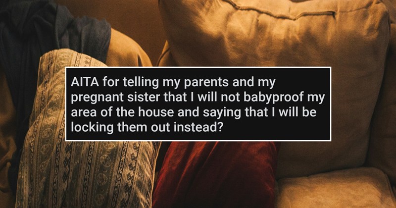 ‘My parents have full run of my house’: Entitled family insist son let pregnant sister and child move in, gets offended when he won’t babyproof