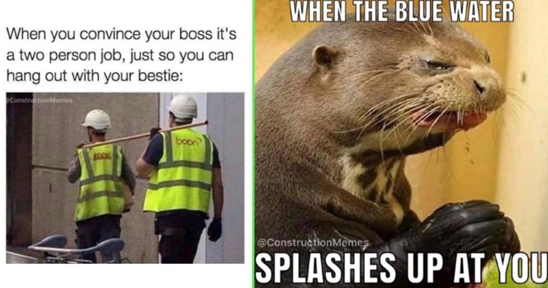 24 Hilarious Construction Worker Memes to Brighten Up Your 4am Weekend Wake-up Call