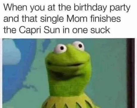 At the birthday party with the single mom – meme