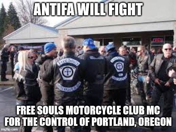 ANTIFA WILL FIGHT THE FREE SOULS MOTORCYCLE CLUB MC FOR THE CONTROL OF PORTLAND, OREGON – meme