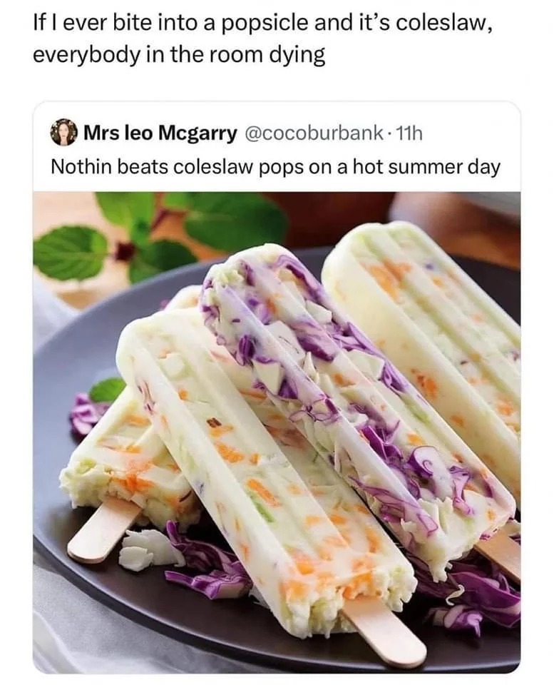 Imagine biting into a popsicle and it’s coleslaw – meme