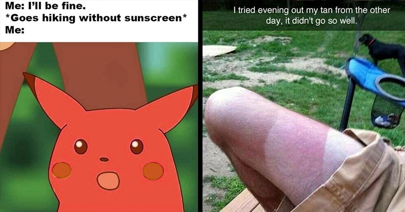 SPF 30+ Sunburn Memes for Sunburnt Folks Who Forgot the Sunscreen