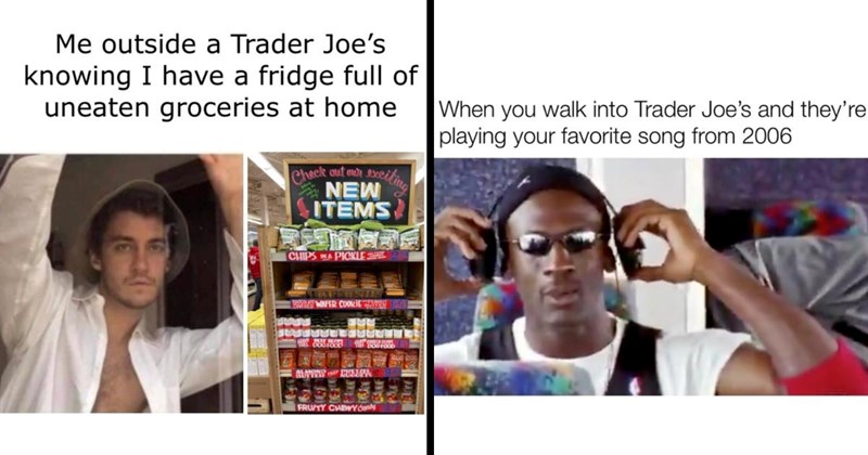 27 Trader Joes Memes to Impulsively Stuff in Your Shopping Cart