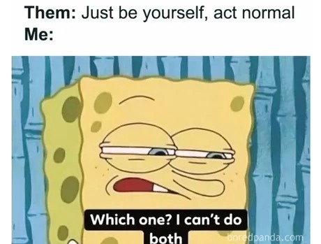 Just be yourself – meme