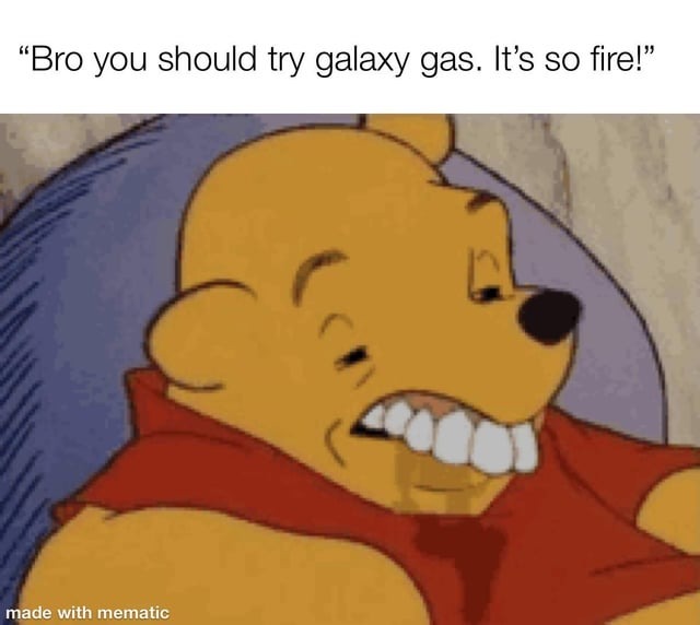 Galaxy gas is so fire – meme