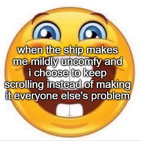 When the ship makes me uncomfy meme