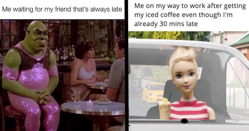 23 Lingering Memes for That One Friend Who’s Always Late