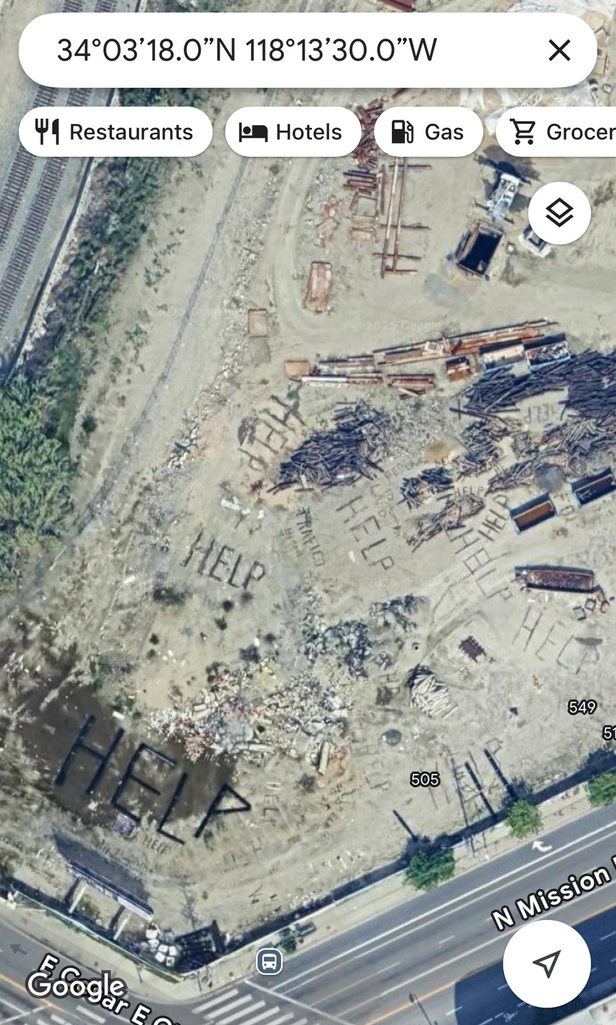 Yes, it’s real.   34°03’18.0”N 118°13’30.0”W. HELP, HELP, HELP, TRAFICO, HELP, TERRORISMO, HELP.   What’s going on in LA? – meme
