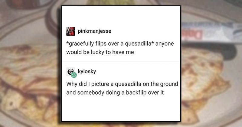 21 Muy Delicioso Quesadilla Memes with Extra Gooey Cheese and a Side of Guac