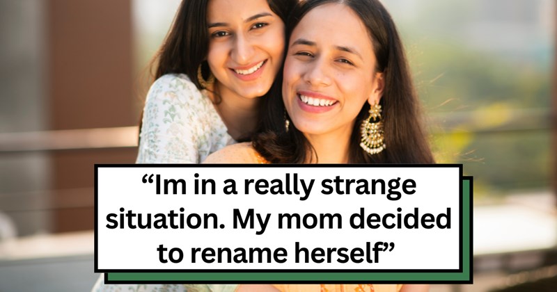 ‘It’s extremely weird because well.. that’s my name. She never responds when I say “Mom”: ’Mother adopts the same name as her daughter, who insists on calling her by her original name